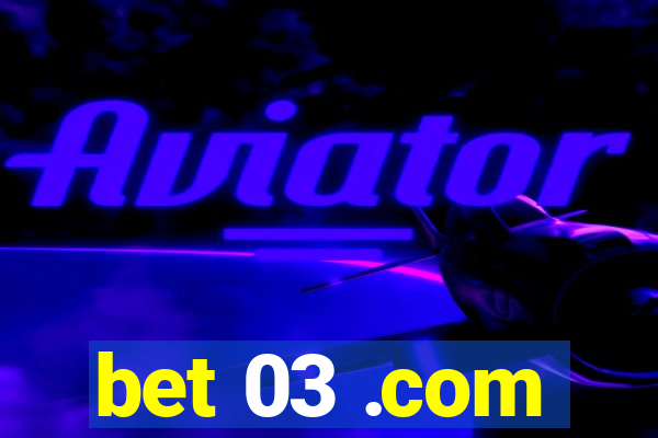 bet 03 .com